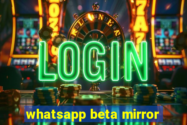 whatsapp beta mirror